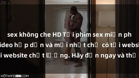 sex không che HD Tải phim sex miễn phí với hàng ngàn video hấp dẫn và mới nhất chỉ có tại website chất lượng. Hãy đến ngay và thưởng thức ngay!