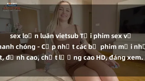 sex loạn luân vietsub Tải phim sex về máy miễn phí và nhanh chóng - Cập nhật các bộ phim mới nhất, đỉnh cao, chất lượng cao HD, đáng xem. Hãy trải nghiệm ngay!