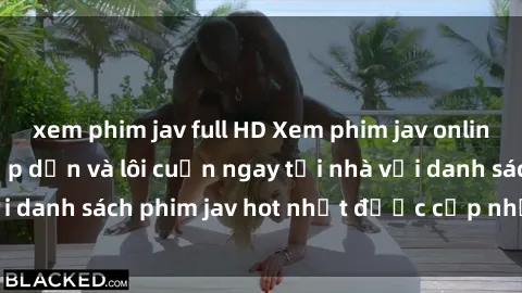 xem phim jav full HD Xem phim jav online: trải nghiệm hấp dẫn và lôi cuốn ngay tại nhà với danh sách phim jav hot nhất được cập nhật liên tục.