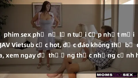 phim sex phụ nữ lớn tuổi Cập nhật mới nhất: Top phim JAV Vietsub cực hot, độc đáo không thể bỏ qua, xem ngay để thưởng thức những cảnh hấp dẫn và đầy kích thích!