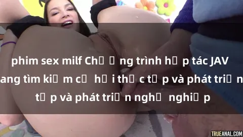 phim sex milf Chương trình hợp tác JAV cho sinh viên đang tìm kiếm cơ hội thực tập và phát triển nghề nghiệp