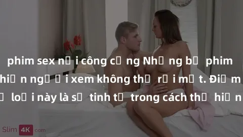 phim sex nơi công cộng Những bộ phim jav SM không che khiến người xem không thể rời mắt. Điểm nổi bật của thể loại này là sự tinh tế trong cách thể hiện cảm xúc và sự hấp dẫn của những cảnh quay.