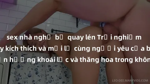 sex nhà nghỉ bị quay lén Trải nghiệm sex phòng tắm đầy kích thích và mới lạ cùng người yêu của bạn! Tận hưởng khoái lạc và thăng hoa trong không gian tắm ấm áp và gợi cảm.