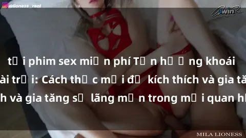 tải phim sex miễn phí Tận hưởng khoái cảm với sex ngoài trời: Cách thức mới để kích thích và gia tăng sự lãng mạn trong mối quan hệ của bạn!