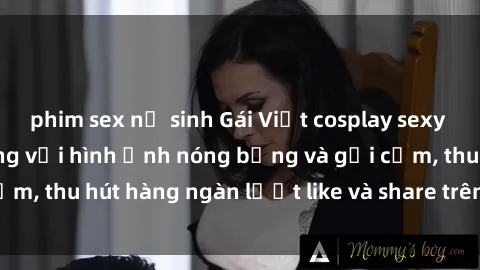 phim sex nữ sinh Gái Việt cosplay sexy khiến fan phát cuồng với hình ảnh nóng bỏng và gợi cảm, thu hút hàng ngàn lượt like và share trên mạng xã hội.