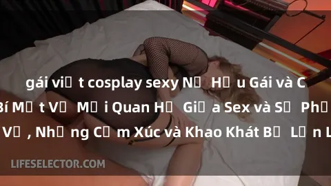 gái việt cosplay sexy Nữ Hầu Gái và Cuộc Sống Của Họ: Bí Mật Về Mối Quan Hệ Giữa Sex và Sự Phục Vụ, Những Cảm Xúc và Khao Khát Bị Lẫn Lộn Trong Lĩnh Vực Này.