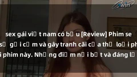 sex gái việt nam có bầu [Review] Phim sex loli: Đánh giá về sự gợi cảm và gây tranh cãi của thể loại phim này. Những điểm nổi bật và đáng lưu ý khi xem phim loli.