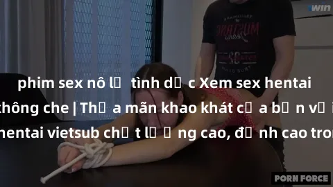 phim sex nô lệ tình dục Xem sex hentai vietsub cực hot, không che | Thỏa mãn khao khát của bạn với series hentai vietsub chất lượng cao, đỉnh cao trong thể loại anime không che.