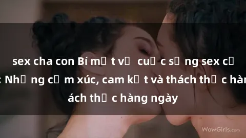 sex cha con Bí mật về cuộc sống sex của bác sĩ: Những cảm xúc, cam kết và thách thức hàng ngày