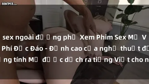 sex ngoài đường phố Xem Phim Sex Mỹ Vietsub Online Miễn Phí Độc Đáo - Đỉnh cao của nghệ thuật đồng tính Mỹ được dịch ra tiếng Việt cho người xem hiểu rõ hơn.
