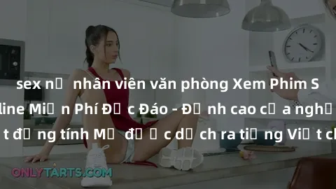 sex nữ nhân viên văn phòng Xem Phim Sex Mỹ Vietsub Online Miễn Phí Độc Đáo - Đỉnh cao của nghệ thuật đồng tính Mỹ được dịch ra tiếng Việt cho người xem hiểu rõ hơn.