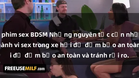 phim sex BDSM Những nguyên tắc cần nhớ khi thực hiện hành vi sex trong xe hơi để đảm bảo an toàn và tránh rủi ro.