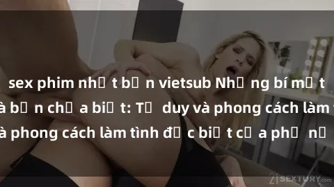 sex phim nhật bản vietsub Những bí mật về sex gái Nga mà bạn chưa biết: Tư duy và phong cách làm tình đặc biệt của phụ nữ Nga