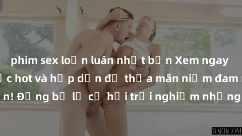 phim sex loạn luân nhật bản Xem ngay sex anime vietsub cực hot và hấp dẫn để thỏa mãn niềm đam mê của bạn! Đừng bỏ lỡ cơ hội trải nghiệm những bộ anime đỉnh cao chỉ có tại đây!