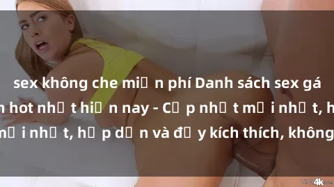 sex không che miễn phí Danh sách sex gái Việt Nam sinh viên hot nhất hiện nay - Cập nhật mới nhất, hấp dẫn và đầy kích thích, không thể bỏ qua!