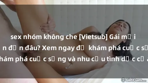 sex nhóm không che [Vietsub] Gái mại dâm châu Á hấp dẫn đến đâu? Xem ngay để khám phá cuộc sống và nhu cầu tình dục của họ!