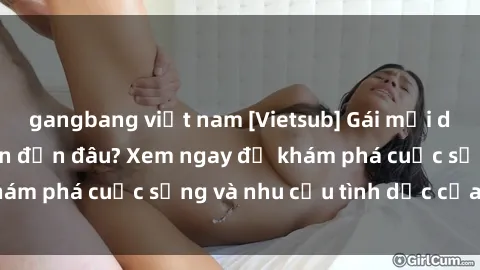 gangbang việt nam [Vietsub] Gái mại dâm châu Á hấp dẫn đến đâu? Xem ngay để khám phá cuộc sống và nhu cầu tình dục của họ!