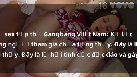 sex tập thể Gangbang Việt Nam: Kỷ lục mới với số lượng người tham gia chưa từng thấy. Đây là lễ hội tình dục độc đáo và gây sốc.