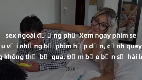 sex ngoài đường phố Xem ngay phim sex bukkake hàng đầu với những bộ phim hấp dẫn, cảnh quay nóng bỏng không thể bỏ qua. Đảm bảo bạn sẽ hài lòng với trải nghiệm mới lạ này!