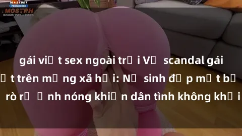 gái việt sex ngoài trời Vụ scandal gái xinh lộ hàng gây sốt trên mạng xã hội: Nữ sinh đẹp mắt bị rò rỉ ảnh nóng khiến dân tình không khỏi bất ngờ và phẫn nộ!