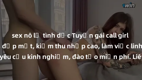 sex nô lệ tình dục Tuyển gái call girl Việt Nam gợi cảm, đẹp mắt, kiếm thu nhập cao, làm việc linh hoạt, không yêu cầu kinh nghiệm, đào tạo miễn phí. Liên hệ ngay để biết thêm chi tiết!