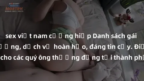 sex việt nam cưỡng hiếp Danh sách gái call girl vip chất lượng, dịch vụ hoàn hảo, đáng tin cậy. Điều hấp dẫn cho các quý ông thượng đẳng tại thành phố. Hãy nhấc máy và đặt lịch ngay!