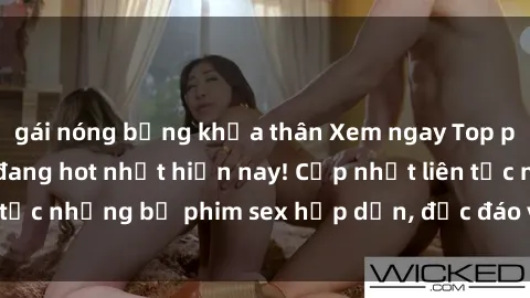 gái nóng bỏng khỏa thân Xem ngay Top phim sex mới nhất đang hot nhất hiện nay! Cập nhật liên tục những bộ phim sex hấp dẫn, độc đáo và đầy kích thích.