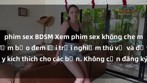 phim sex BDSM Xem phim sex không che miễn phí tại đây, đảm bảo đem lại trải nghiệm thú vị và đầy kích thích cho các bạn. Không cần đăng ký, hoàn toàn miễn phí.